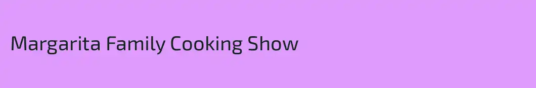 Margarita Family Cooking Show